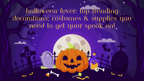 Halloween Fever: Top Trending Decorations, Costumes & Supplies You Need to Get Your Spook On!